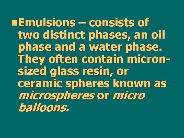 n. Emulsions – consists of two distinct phases, an oil phase and a water