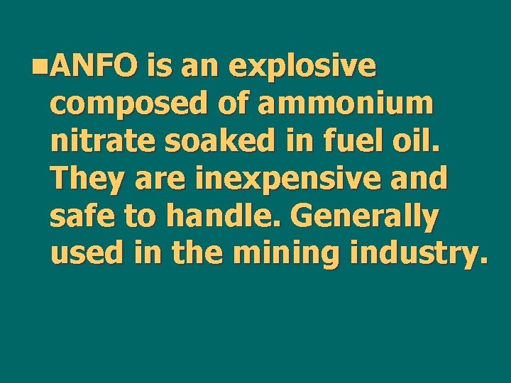 n. ANFO is an explosive composed of ammonium nitrate soaked in fuel oil. They