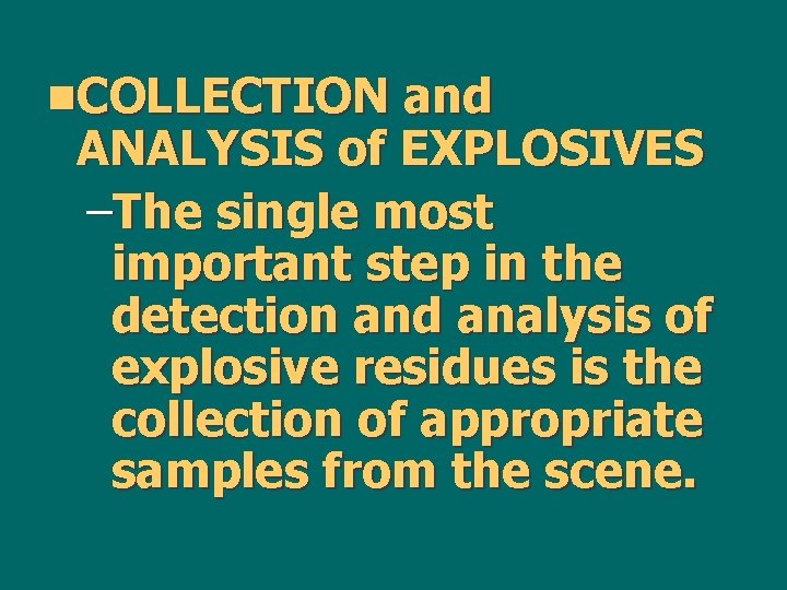 n. COLLECTION and ANALYSIS of EXPLOSIVES –The single most important step in the detection