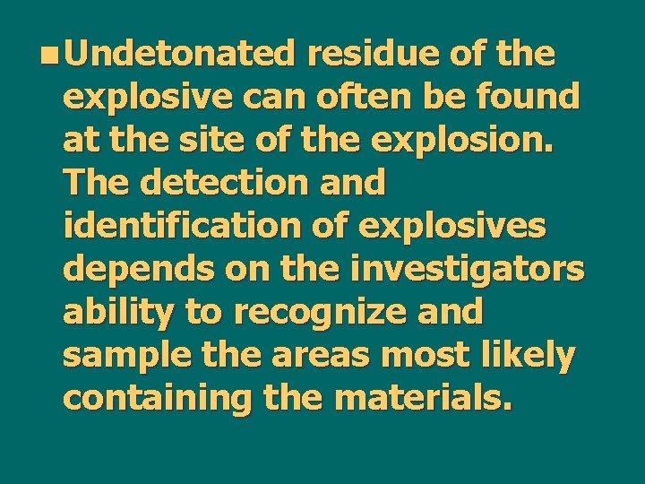 n Undetonated residue of the explosive can often be found at the site of