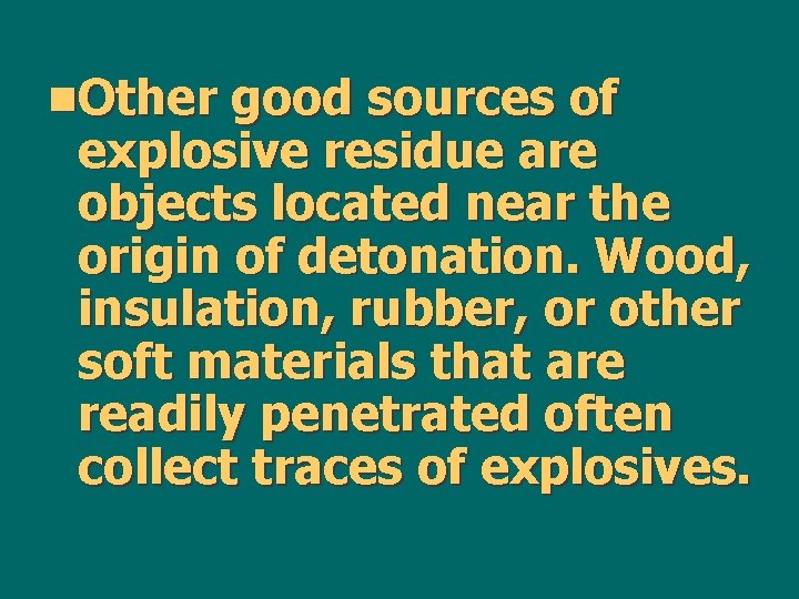 n. Other good sources of explosive residue are objects located near the origin of