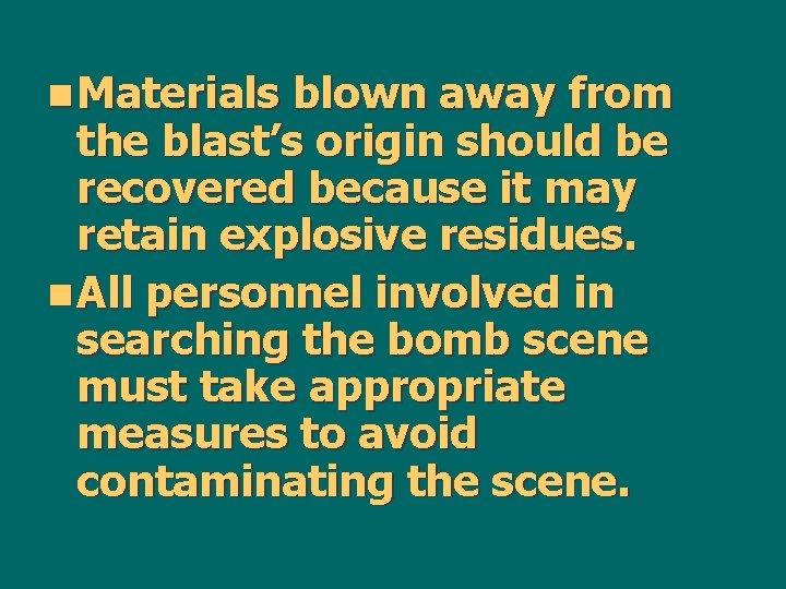 n Materials blown away from the blast’s origin should be recovered because it may