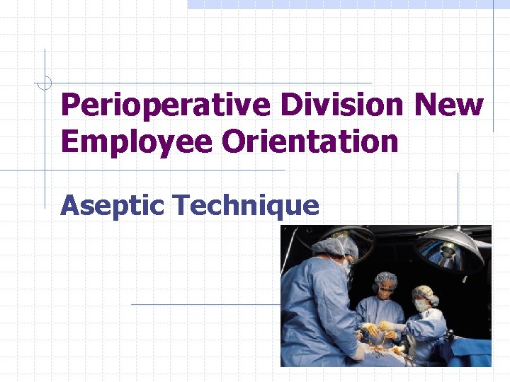 Perioperative Division New Employee Orientation Aseptic Technique 