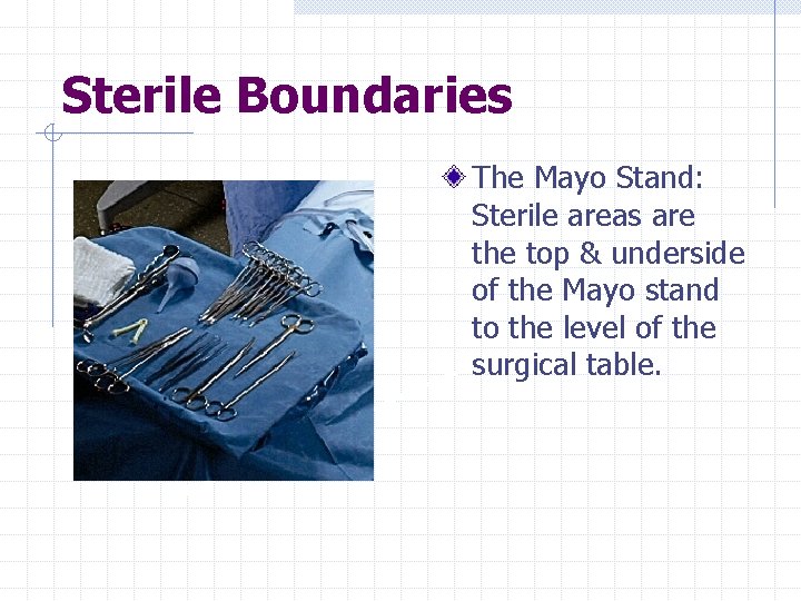 Sterile Boundaries The Mayo Stand: Sterile areas are the top & underside of the