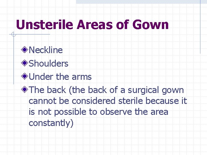 Unsterile Areas of Gown Neckline Shoulders Under the arms The back (the back of