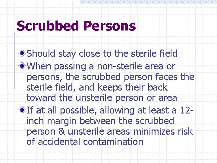 Scrubbed Persons Should stay close to the sterile field When passing a non-sterile area