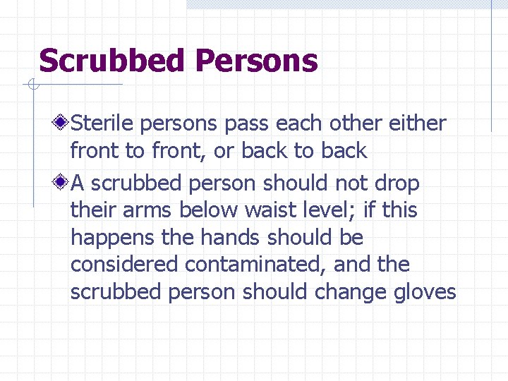 Scrubbed Persons Sterile persons pass each other either front to front, or back to