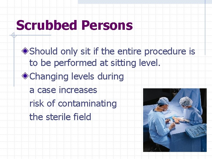 Scrubbed Persons Should only sit if the entire procedure is to be performed at