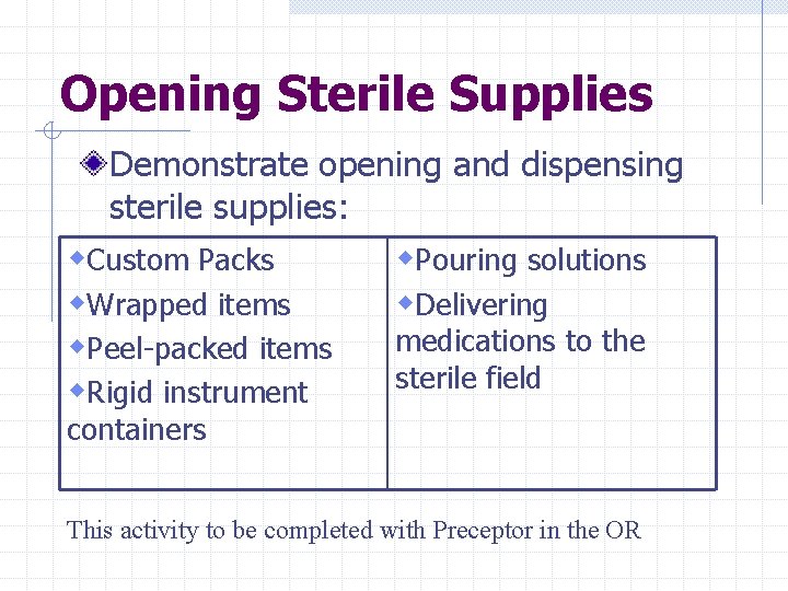 Opening Sterile Supplies Demonstrate opening and dispensing sterile supplies: w. Custom Packs w. Pouring