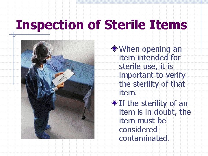 Inspection of Sterile Items When opening an item intended for sterile use, it is