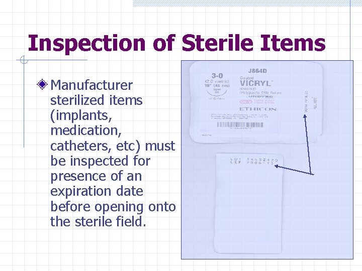 Inspection of Sterile Items Manufacturer sterilized items (implants, medication, catheters, etc) must be inspected