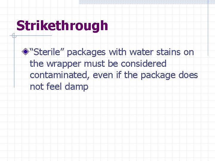 Strikethrough “Sterile” packages with water stains on the wrapper must be considered contaminated, even