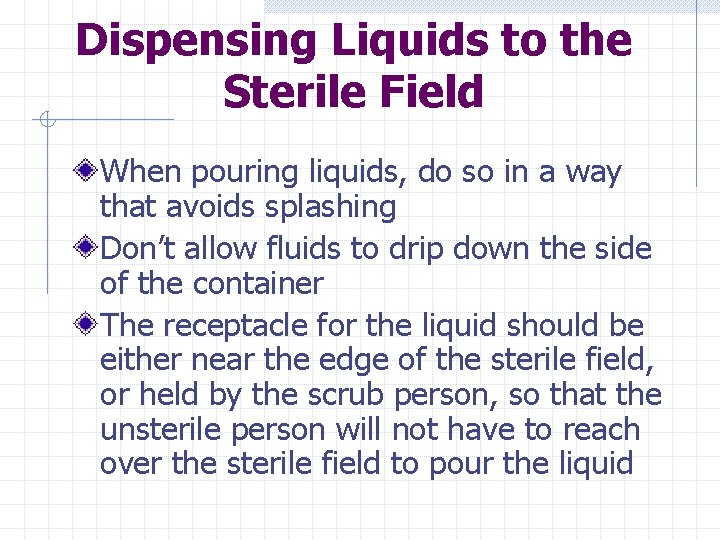 Dispensing Liquids to the Sterile Field When pouring liquids, do so in a way