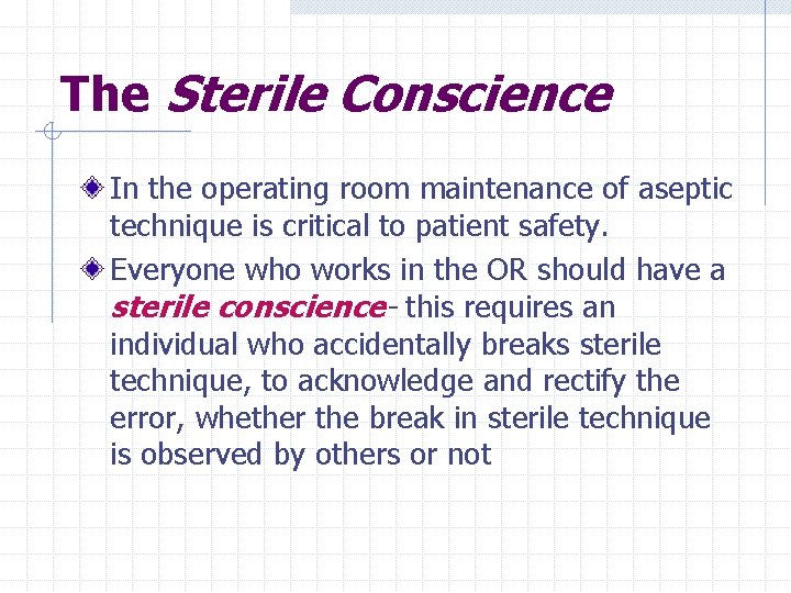 The Sterile Conscience In the operating room maintenance of aseptic technique is critical to