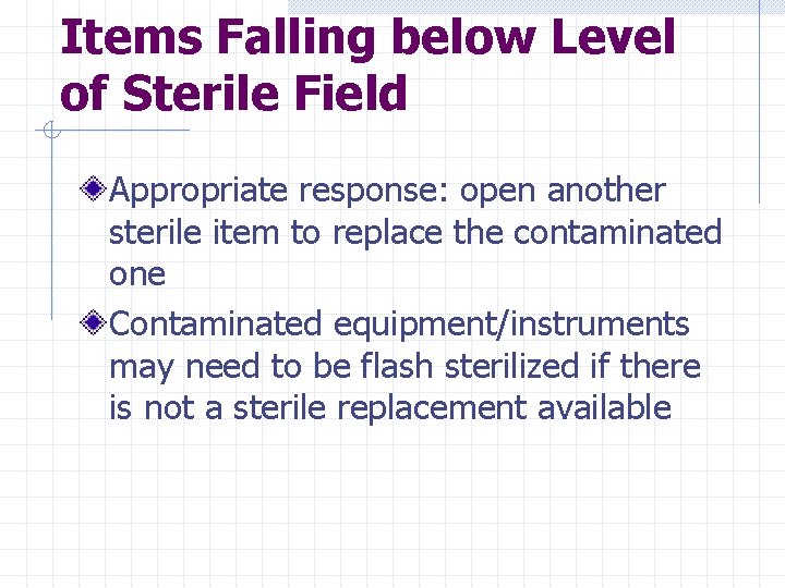 Items Falling below Level of Sterile Field Appropriate response: open another sterile item to