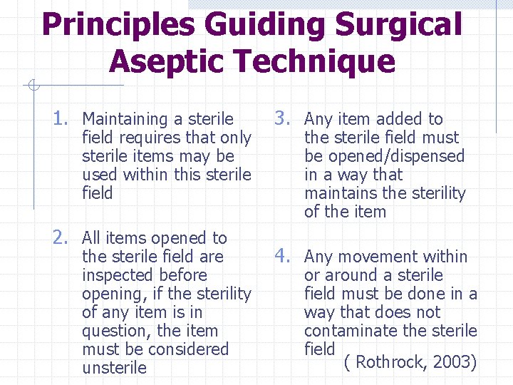 Principles Guiding Surgical Aseptic Technique 1. Maintaining a sterile field requires that only sterile
