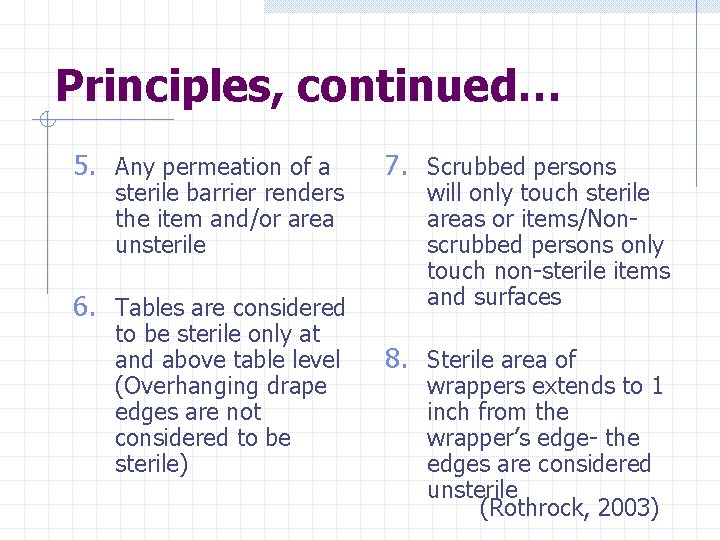 Principles, continued… 5. Any permeation of a sterile barrier renders the item and/or area