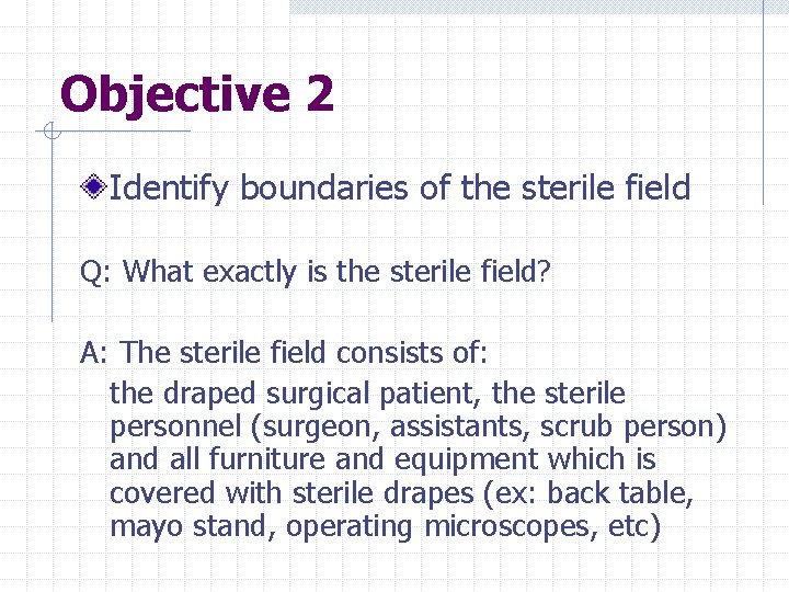 Objective 2 Identify boundaries of the sterile field Q: What exactly is the sterile