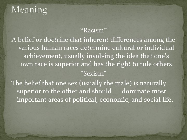 Meaning “Racism” A belief or doctrine that inherent differences among the various human races