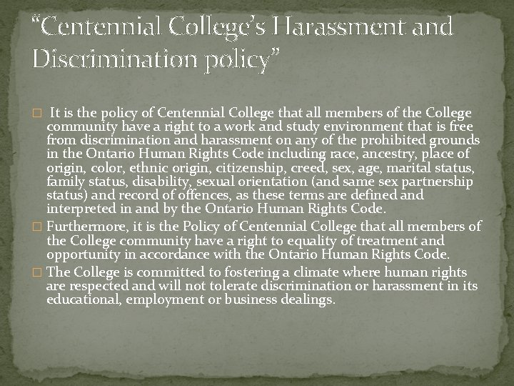 “Centennial College’s Harassment and Discrimination policy” � It is the policy of Centennial College