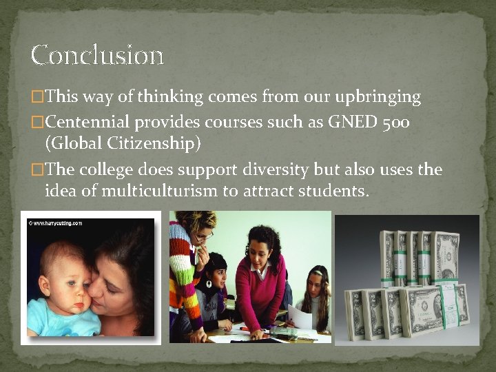 Conclusion �This way of thinking comes from our upbringing �Centennial provides courses such as