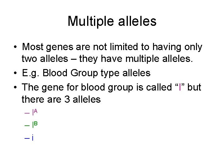 Multiple alleles • Most genes are not limited to having only two alleles –