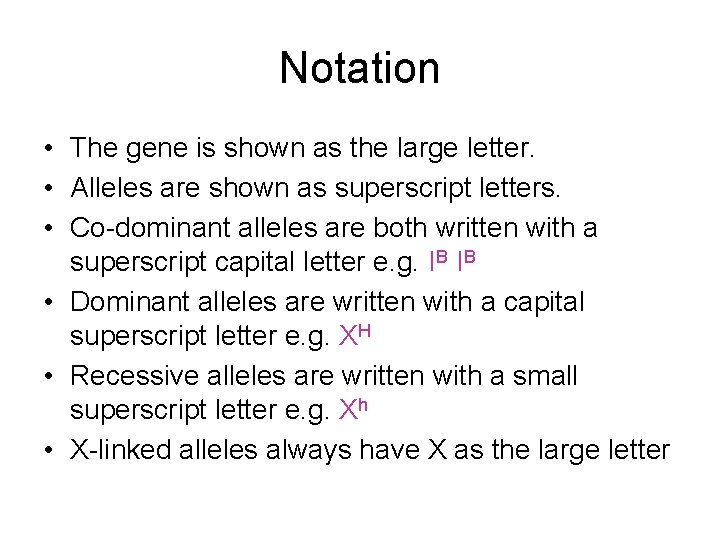 Notation • The gene is shown as the large letter. • Alleles are shown