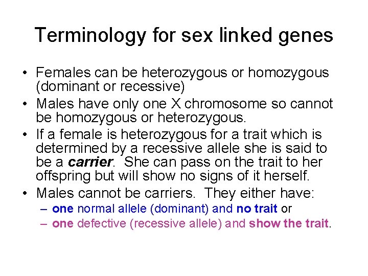 Terminology for sex linked genes • Females can be heterozygous or homozygous (dominant or