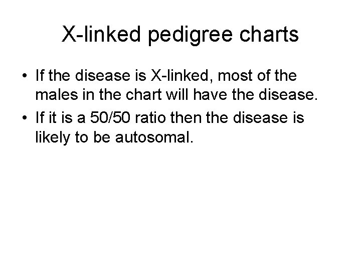 X-linked pedigree charts • If the disease is X-linked, most of the males in