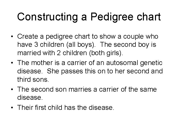 Constructing a Pedigree chart • Create a pedigree chart to show a couple who