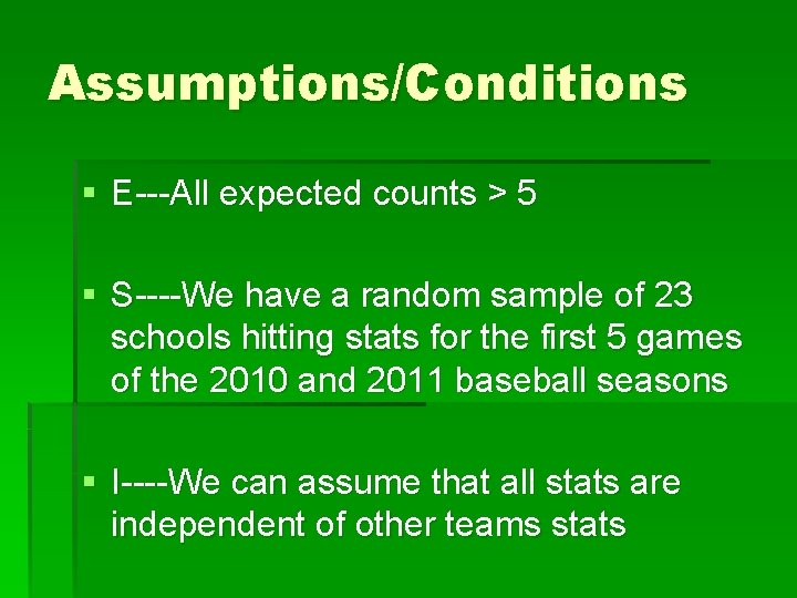 Assumptions/Conditions § E---All expected counts > 5 § S----We have a random sample of