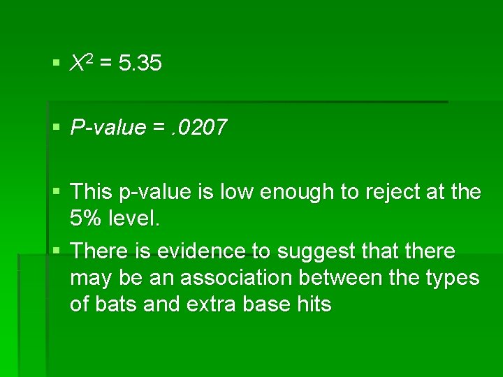 § X 2 = 5. 35 § P-value =. 0207 § This p-value is