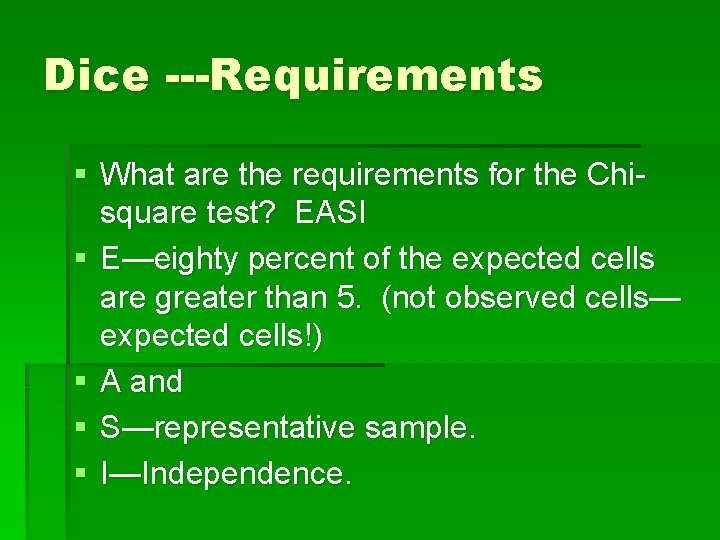 Dice ---Requirements § What are the requirements for the Chisquare test? EASI § E—eighty