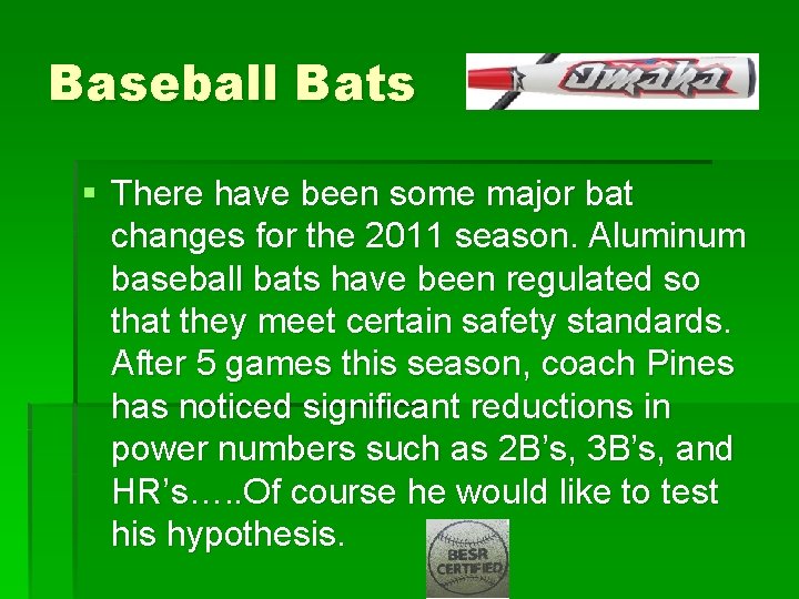 Baseball Bats § There have been some major bat changes for the 2011 season.