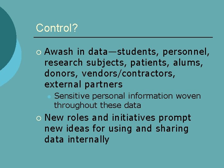 Control? ¡ Awash in data—students, personnel, research subjects, patients, alums, donors, vendors/contractors, external partners
