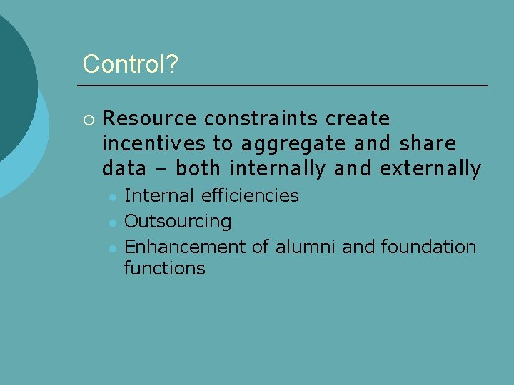 Control? ¡ Resource constraints create incentives to aggregate and share data – both internally