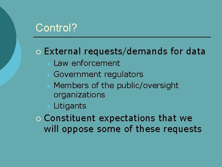 Control? ¡ External requests/demands for data l l ¡ Law enforcement Government regulators Members