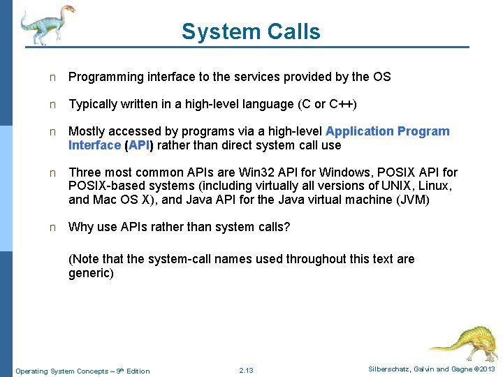 System Calls n Programming interface to the services provided by the OS n Typically