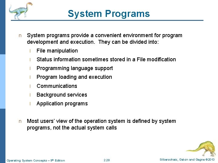 System Programs n n System programs provide a convenient environment for program development and
