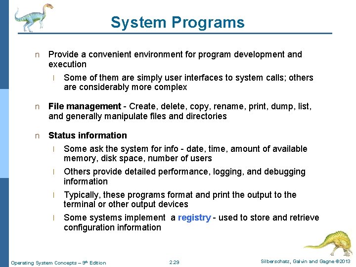 System Programs n Provide a convenient environment for program development and execution l Some