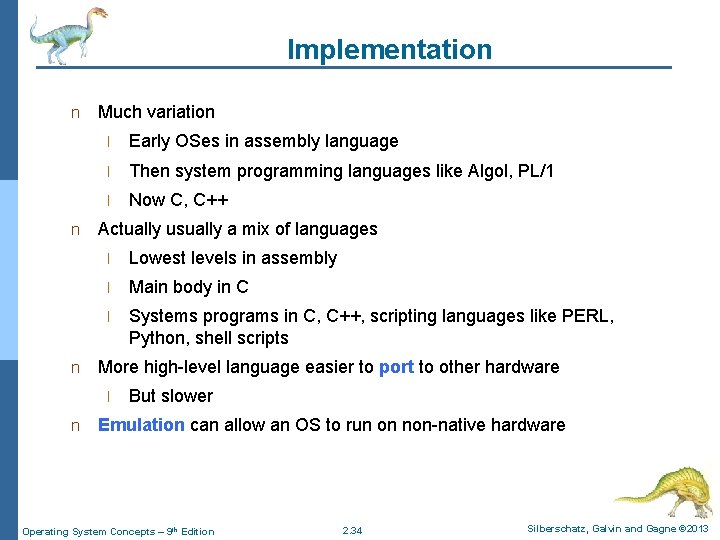 Implementation n Much variation l Early OSes in assembly language l Then system programming