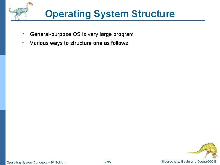 Operating System Structure n General-purpose OS is very large program n Various ways to