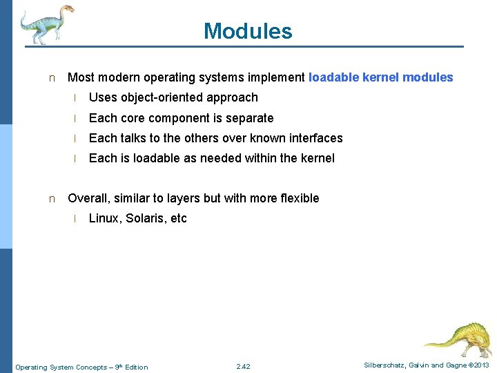 Modules n n Most modern operating systems implement loadable kernel modules l Uses object-oriented