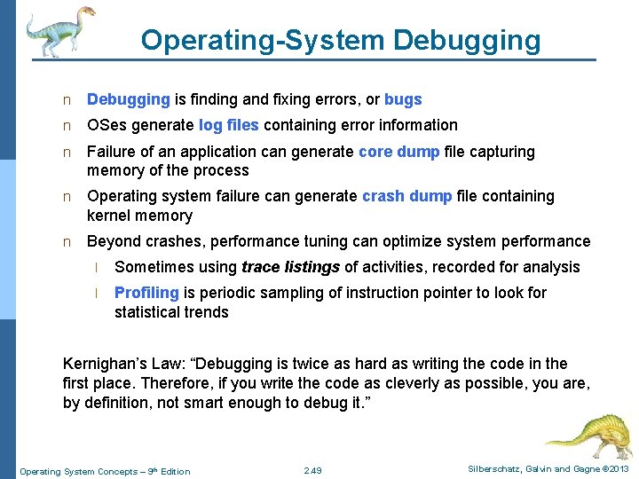 Operating-System Debugging n Debugging is finding and fixing errors, or bugs n OSes generate