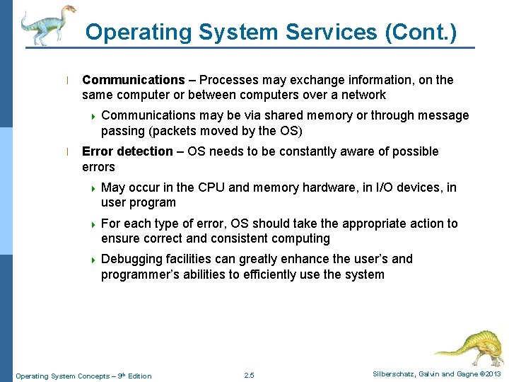 Operating System Services (Cont. ) l Communications – Processes may exchange information, on the