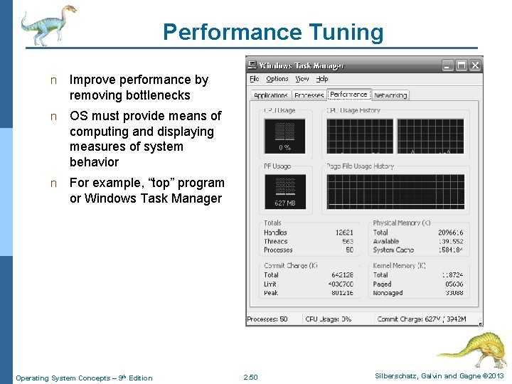 Performance Tuning n Improve performance by removing bottlenecks n OS must provide means of