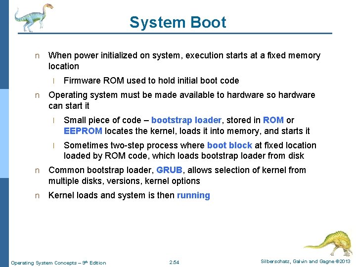 System Boot n When power initialized on system, execution starts at a fixed memory