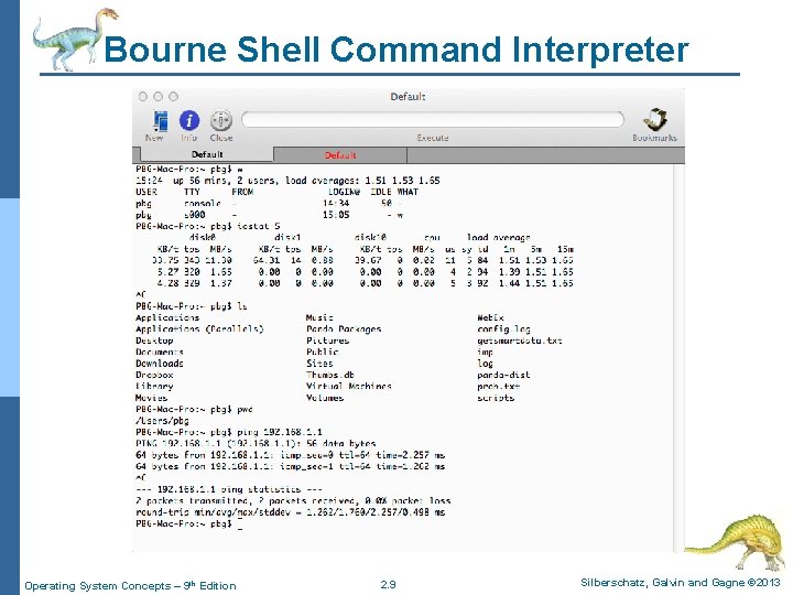 Bourne Shell Command Interpreter Operating System Concepts – 9 th Edition 2. 9 Silberschatz,