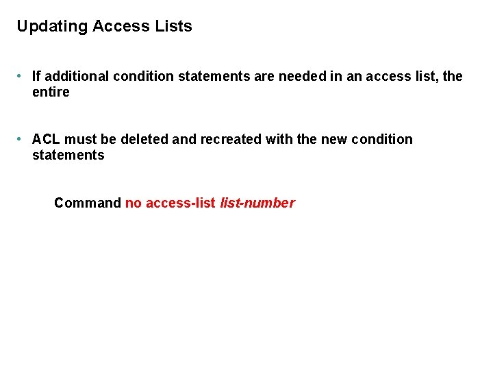 Updating Access Lists • If additional condition statements are needed in an access list,