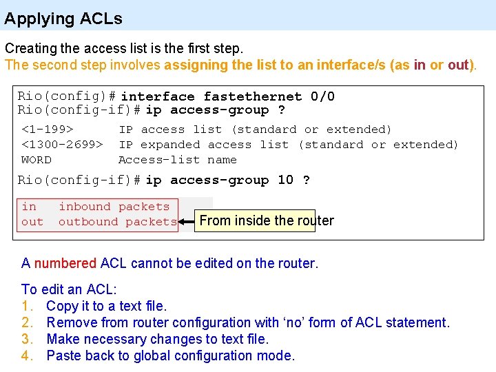 Applying ACLs Creating the access list is the first step. The second step involves